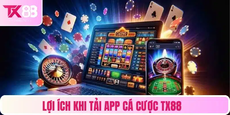 Tiện ích hấp dẫn khi tải app cá cược