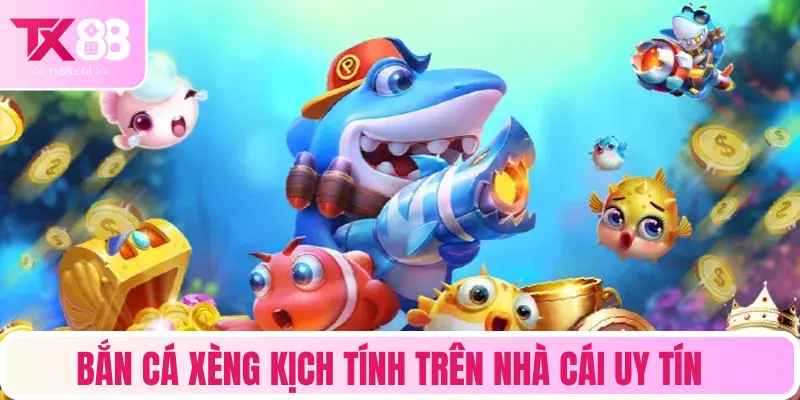 Bắn cá xèng kịch tính trên nhà cái uy tín