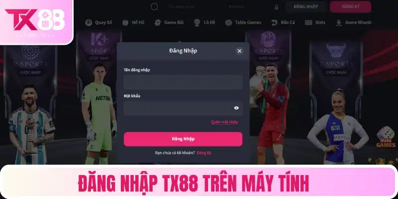 Hướng dẫn đăng nhập TX88 trên máy tính chi tiết