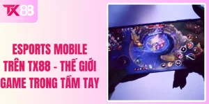 Esports Mobile Trên TX88 - Thế Giới Game Trong Tầm Tay