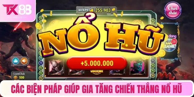Các biện pháp giúp gia tăng chiến thắng nổ hũ