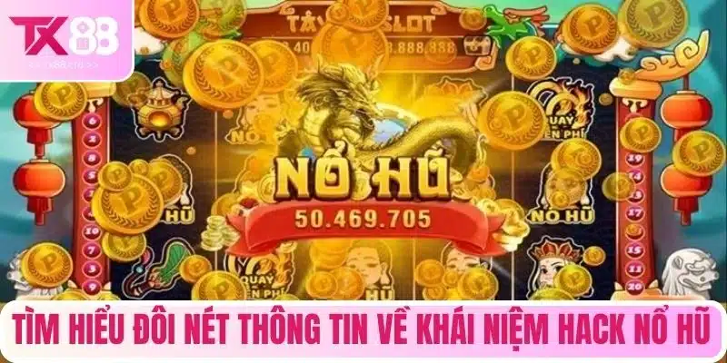 Tìm hiểu đôi nét thông tin về khái niệm hack nổ hũ