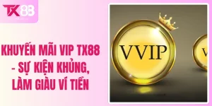 Khuyến Mãi VIP TX88 - Sự Kiện Khủng, Làm Giàu Ví Tiền