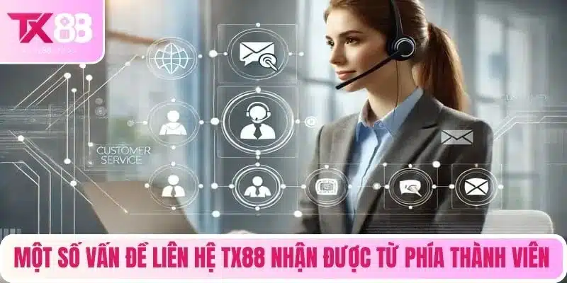 Một số vấn đề liên hệ TX88 nhận được từ phía thành viên