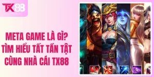Meta Game Là Gì? Tìm Hiểu Tất Tần Tật Cùng Nhà Cái TX88