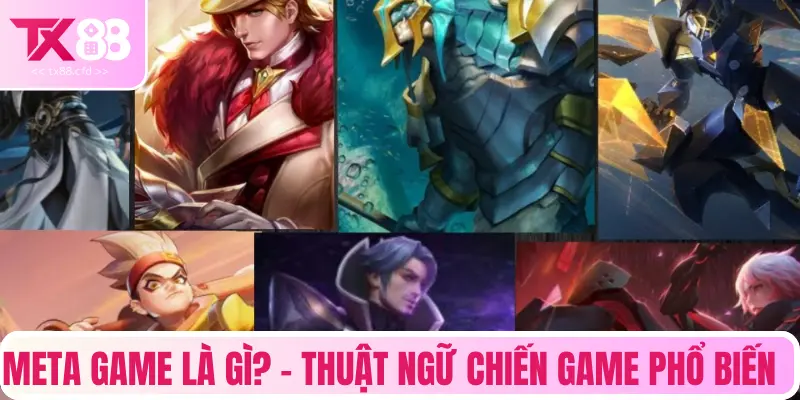 Meta Game là gì? - Thuật ngữ chiến Game phổ biến