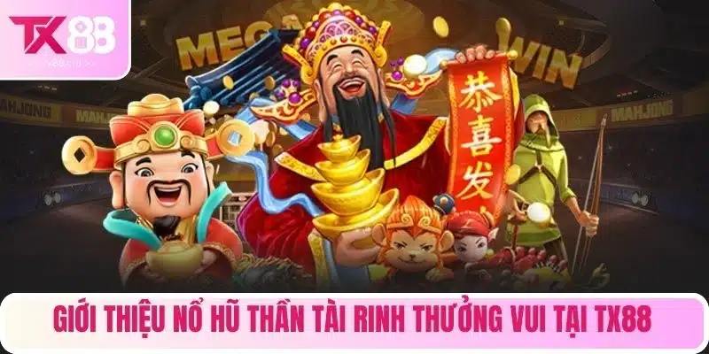 Giới thiệu nổ hũ thần tài rinh thưởng vui tại TX88