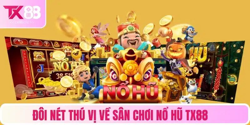 Tìm hiểu về sân chơi nổ hũ cực hot tại TX88