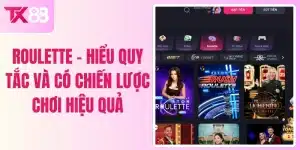 Roulette - Hiểu Quy Tắc Và Có Chiến Lược Chơi Hiệu Quả